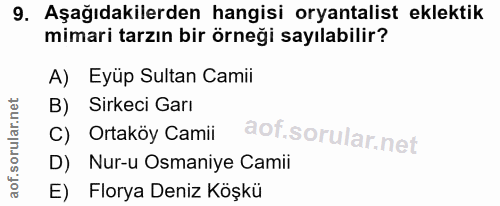 9. soru: Aşağıdakilerden hangisi oryantalist eklektik mimari tarzın bir örneği sayılabilir? A) Eyüp Sultan Camii B) Sirkeci Ga…