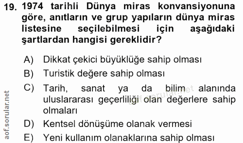 19. soru: 1974 tarihli Dünya miras konvansiyonuna göre, anıtların ve grup yapıların dünya miras listesine seçilebilmesi için aş…