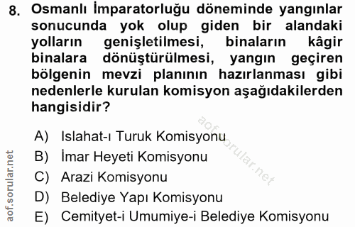 8. soru: Osmanlı imparatorluğu döneminde yangınlar sonucunda yok olup giden bir alandaki yolların genişletilmesi, binaların kâ…