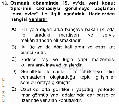 13. soru: Osmanlı döneminde 19. yy'da yeni konut tiplerinin Çıkmasıyla görülmeye başlanan "sıra evler" ile ilgili aşağıdaki ifa…
