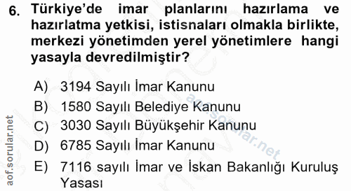 6. soru: Türkiye'de imar planlarını hazırlama ve hazırlatma yetkisi, istisnaları olmakla birlikte, merkezi yönetimden yerel yö…