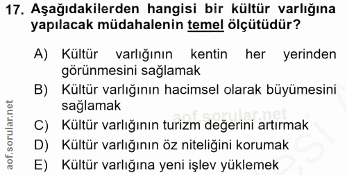 17. soru: Aşağıdakilerden hangisi bir kültür varlığına yapılacak müdahalenin temel ölçütüdür? A) Kültür varlığının kentin her y…