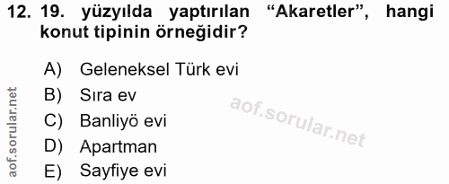 12. soru: 19. yüzyılda yaptırılan "Akaretler", hangi konut tipinin örneğidir? A) Geleneksel Türk evi B) Sıra ev C) Banliyö evi…