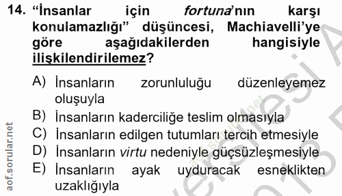 14. soru: "Insanlar için fortuna nin karşı konulamazlığı" düşüncesi, Machiavelli'ye göre aşağıdakilerden hangisiyle ilişkilendi…