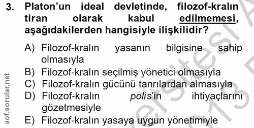 3. soru: Platon'un ideal devletinde, filozof-kralın tiran olarak kabul edilmemesi, aşağıdakilerden hangisiyle ilişkilidir? A)…