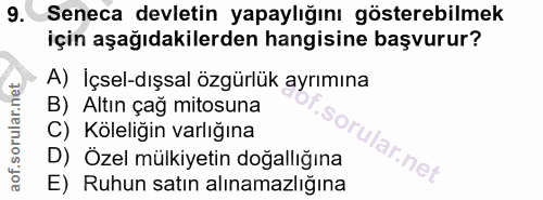 9. soru: Seneca devletin yapaylığını gösterebilmek için aşağıdakilerden hangisine başvurur? A) Içsel-dışsal özgürlük ayrımına…