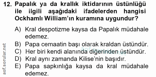 12. soru: Papalık ya da krallık iktidarının üstünlüğü ile ilgili aşağıdaki ifadelerden hangisi Ockhamlı William'ın kuramına uyg…