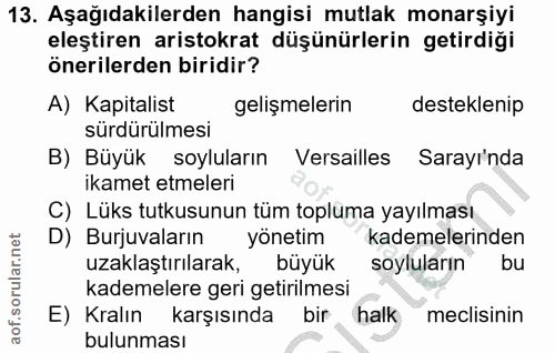 13. soru: Aşağıdakilerden hangisi mutlak monarşiyi eleştiren aristokrat düşünürlerin getirdiği önerilerden biridir? A) Kapitali…