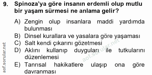 9. soru: Spinoza'ya göre insanın erdemli olup mutlu bir yaşam sürmesi ne anlama gelir? A) Zengin olup insanlara maddi yardımda…