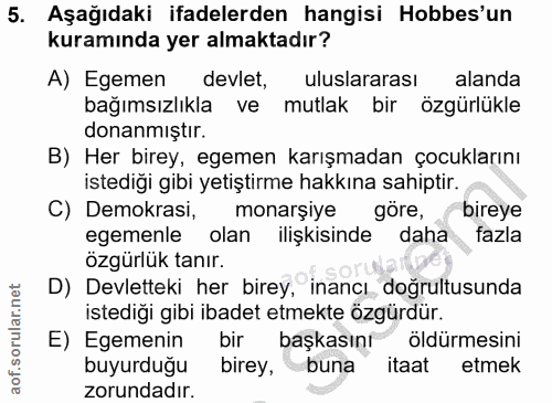 5. soru: Aşağıdaki ifadelerden hangisi Hobbes'un kuramında yer almaktadır? A) Egemen devlet, uluslararası alanda bağımsızlıkla…