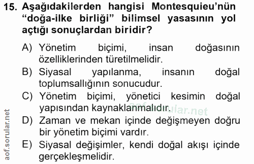 15. soru: Aşağıdakilerden hangisi Montesquieu'nün "doğa-ilke birliği" bilimsel yasasının yol açtığı sonuçlardan biridir? A) Yön…