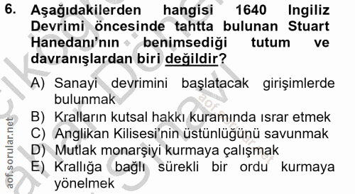 6. soru: Aşağıdakilerden hangisi 1640 Ingiliz Devrimi öncesinde tahtta bulunan Stuart Hanedanı'nın • benimsediği tutum ve davr…