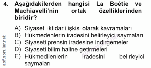4. soru: Aşağıdakilerden hangisi La Boétie ve Machiavelli'nin ortak özelliklerinden biridir? A) Siyaseti iktidar ilişkisi olar…
