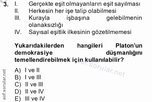 3. soru: Gerçekte eşit olmayanların eşit sayılması II. Herkesin her işe talip olabilmesi ill. Kurayla işbaşına gelebilmenin ol…