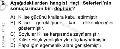 6. soru: Aşağıdakilerden hangisi Haçlı Seferleri'nin sonuçlarından biri değildir? A) Kilise gücünü krallara kabul ettirmiştir.…