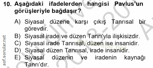 10. soru: Aşağıdaki ifadelerden hangisi Pavlus'un görüşleriyle bağdaşır? A) Siyasal düzene karşı çıkış Tanrısal bir görevdir. B…