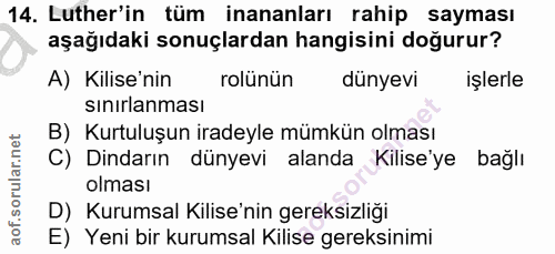 14. soru: Luther'in tüm inananları rahip sayması aşağıdaki sonuçlardan hangisini doğurur? A) Kilise'nin rolünün dünyevi işlerle…