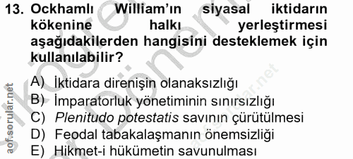 13. soru: Ockhamli William'ın siyasal iktidarın kökenine halkı yerleştirmesi aşağıdakilerden hangisini desteklemek için kullanı…