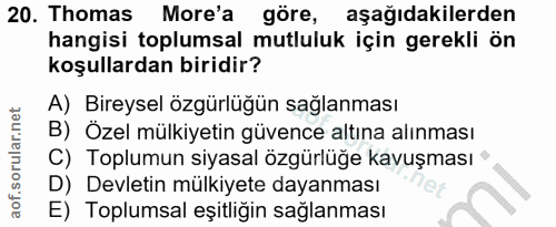 20. soru: Thomas More'a göre, aşağıdakilerden hangisi toplumsal mutluluk için gerekli ön koşullardan biridir? A) Bireysel özgür…
