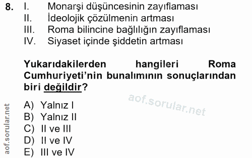 8. soru: l. Monarşi düşüncesinin zayıflaması Il. Ideolojik çözülmenin artması III. Roma bilincine bağlılığın zayıflaması I. Si…