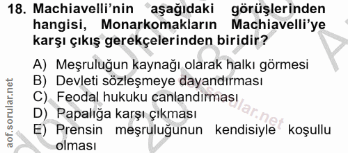 18. soru: Machiavelli'nin aşağıdaki görüşlerinden hangisi, Monarkomakların Machiavelli'ye karşı çıkış gerekçelerinden biridir?…