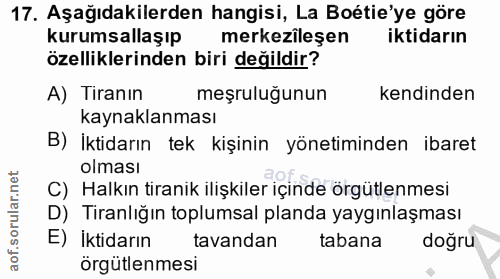 17. soru: Aşağıdakilerden hangisi, La Boétie'ye göre kurumsallaşıp merkezileşen iktidarın özelliklerinden biri değildir? A) Tir…