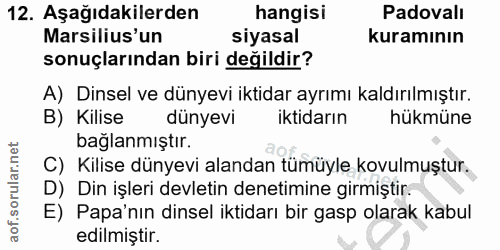 12. soru: Aşağıdakilerden hangisi Padovalı Marsilius'un siyasal kuramının sonuçlarından biri değildir? A) Dinsel ve dünyevi ikt…
