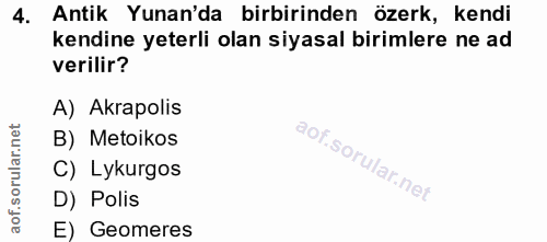 4. soru: Antik Yunan'da birbirinden özerk, kendi kendine yeterli olan siyasal birimlere ne ad verilir? A) Akrapolis orular.net…