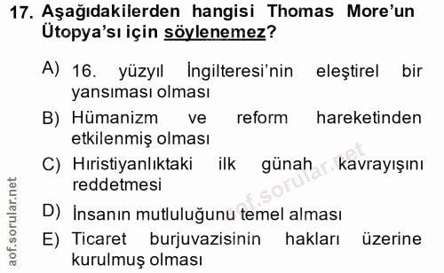 17. soru: Aşağıdakilerden hangisi Thomas More'un Utopya'sı için söylenemez? A) 16. yüzyıl Ingilteresi'nin eleştirel bir yansıma…