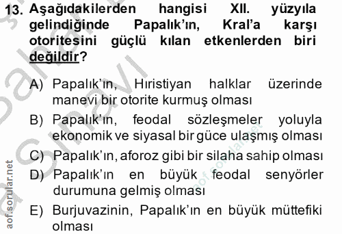 13. soru: Aşağıdakilerden hangisi XII. yüzyıla gelindiginde Papalık'ın, Kral'a karşı otoritesini güçlü kılan etkenlerden biri d…