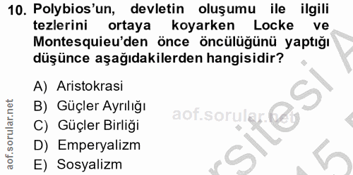 10. soru: Polybios'un, devletin oluşumu ile ilgili tezlerini ortaya koyarken Locke ve Montesquieu'den önce öncülüğünü yaptığı d…