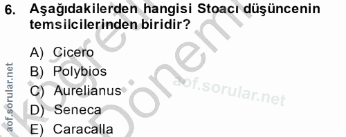 6. soru: Aşağıdakilerden hangisi Stoacı düşüncenin temsilcilerinden biridir? A) Cicero B) Polybios dof. C) Aurelianus D) Senec…