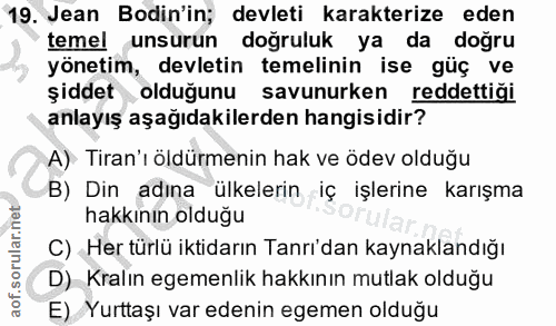 19. soru: Jean Bodin'in; devleti karakterize eden temel unsurun doğruluk ya da doğru yönetim, devletin temelinin ise güç ve şid…