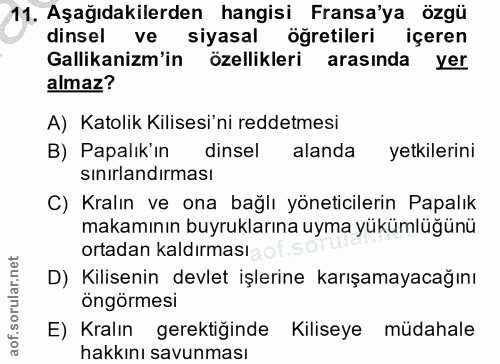11. soru: Aşağıdakilerden hangisi Fransa'ya özgü dinsel ve siyasal öğretileri içeren Gallikanizm'in özellikleri arasında yer al…