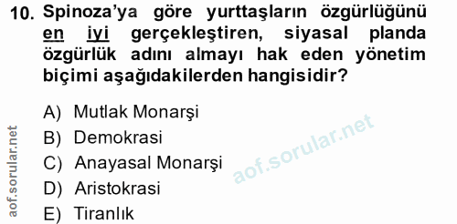 10. soru: Spinoza'ya göre yurttaşların özgürlüğünü en iyi gerçekleştiren, siyasal planda özgürlük adını almayı hak eden yönetim…