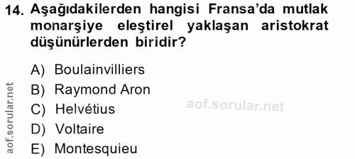 14. soru: Aşağıdakilerden hangisi Fransa'da mutlak monarşiye eleştirel yaklaşan aristokrat düşünürlerden biridir? A) Boulainvil…