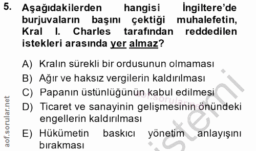 5. soru: Aşağıdakilerden hangisi Ingiltere'de burjuvaların başını çektiği muhalefetin, Kral l. Charles tarafından reddedilen i…
