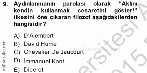 9. soru: Aydınlanmanın parolası olarak "Aklını kendin kullanmak cesaretini göster!" ilkesini öne çıkaran filozof aşağıdakilerd…