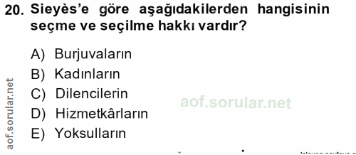 20. soru: Siyès'e göre aşağıdakilerden hangisinin seçme ve seçilme hakkı vardır? A) Burjuvaların B) Kadınların C) Dilencilerin…