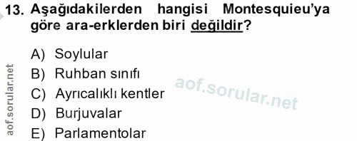 13. soru: Aşağıdakilerden hangisi Montesquieu'ya göre ara-erklerden biri değildir? A) Soylular B) Ruhban sınıfi C) Ayrıcalıklı…