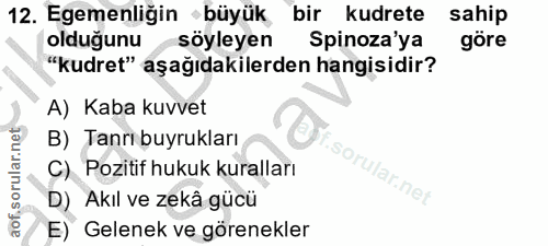 12. soru: Egemenliğin - büyük bir kudrete sahip olduğunu söyleyen Spinoza'ya göre "kudret" aşağıdakilerden hangisidir? A) Kaba…