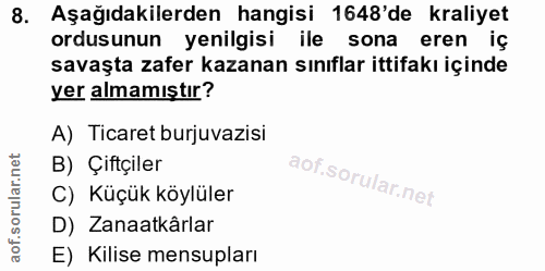 8. soru: Aşağıdakilerden hangisi 1648'de kraliyet ordusunun yenilgisi ile sona eren iç savaşta zafer kazanan sınıflar ittifakı…