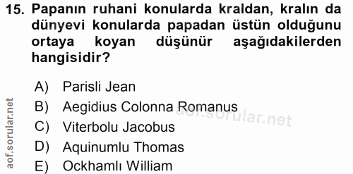 15. soru: Papanın ruhani konularda kraldan, kralın da dünyevi konularda papadan üstün olduğunu ortaya koyan düşünür aşağıdakile…