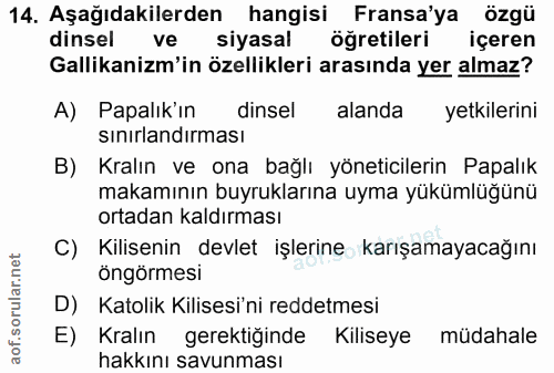 14. soru: Aşağıdakilerden hangisi Fransa'ya özgü dinsel ve siyasal öğretileri içeren Gallikanizm'in özellikleri arasında yer al…