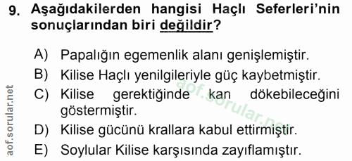 9. soru: Aşağıdakilerden hangisi Haçlı Seferleri'nin sonuçlarından biri değildir? A) Papalığın egemenlik alanı genişlemiştir.…