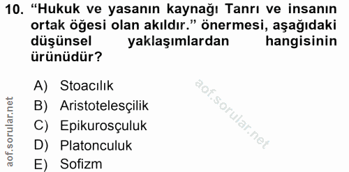 10. soru: "Hukuk ve yasanın kaynağı Tanrı ve insanın ortak öğesi olan akıldır." önermesi, aşağıdaki düşünsel yaklaşımlardan han…