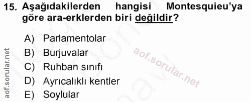 15. soru: Aşağıdakilerden hangisi Montesquieu'ya göre ara-erklerden biri değildir? A) Parlamentolar B) Burjuvalar C) Ruhban sın…