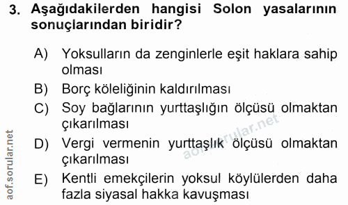 3. soru: Aşağıdakilerden hangisi Solon yasalarının sonuçlarından biridir? A) Yoksulların da zenginlerle eşit haklara sahip olm…