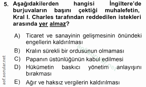 5. soru: Aşağıdakilerden hangisi Ingiltere'de burjuvaların başını çektiği muhalefetin, Kral I. Charles tarafından reddedilen i…