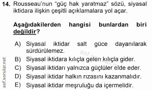 14. soru: Rousseau'nun "güç hak yaratmaz" sözü, siyasal iktidara ilişkin çeşitli açıklamalara yol açar. Aşağıdakilerden hangisi…